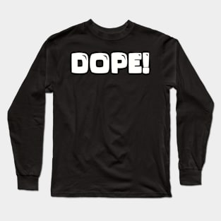 DOPE! Long Sleeve T-Shirt